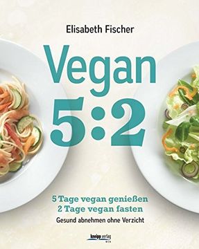portada Vegan 5: 2: 5 Tage Vegan Genießen 2 Tage Vegan Fasten Gesund Abnehmen Ohne Verzicht (en Alemán)