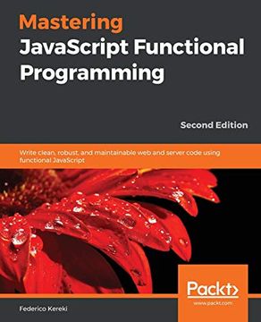 portada Mastering Javascript Functional Programming: Write Clean, Robust, and Maintainable web and Server Code Using Functional Javascript, 2nd Edition 