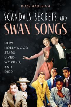 portada Scandals, Secrets and Swansongs: How Hollywood Stars Lived, Worked, and Died (en Inglés)