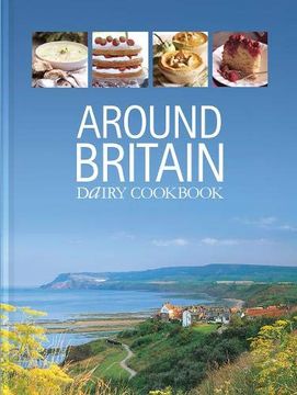 portada Around Britain: Dairy Cookbook: A Collection of Fascinating and Delicious Recipes From Every Corner of Britain (Dairy Cookbooks) (en Inglés)