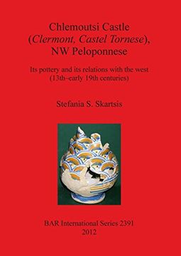 portada chlemoutsi castle (clermont, castel tornese), nw peloponnese its pottery and its relations with the #est (13th-early 19th centuries) (en Inglés)