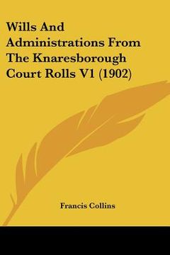 portada wills and administrations from the knaresborough court rolls v1 (1902) (in English)