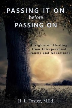 portada PASSING IT ON before PASSING ON: Insights on Healing from Interpersonal Trauma and Addictions (in English)