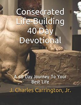 portada Consecrated Life-Building 40 day Devotional: A 40 day Journey to Your Best Life 