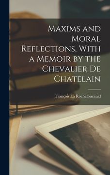 portada Maxims and Moral Reflections, With a Memoir by the Chevalier de Chatelain (en Inglés)