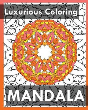 portada Luxurious Coloring: More Than 50 Mandala Coloring Pages for Inner Peace and Inspiration (en Inglés)