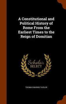 portada A Constitutional and Political History of Rome From the Earliest Times to the Reign of Domitian (en Inglés)