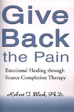 portada give back the pain: emotional healing through source completion therapy (in English)
