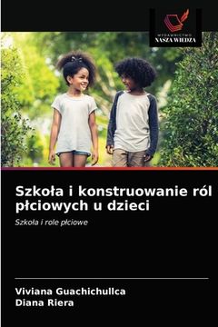 portada Szkola i konstruowanie ról plciowych u dzieci (en Polaco)