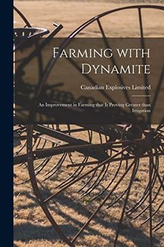 portada Farming With Dynamite [Microform]: An Improvement in Farming That is Proving Greater Than Irrigation (en Inglés)