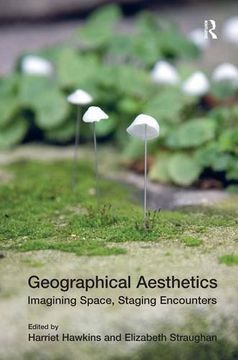 portada Geographical Aesthetics: Imagining Space, Staging Encounters