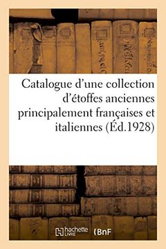 portada Catalogue D'une Collection D'étoffes Anciennes Principalement Françaises et Italiennes des Xviie (Arts) 