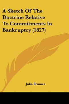 portada a sketch of the doctrine relative to commitments in bankruptcy (1827) (en Inglés)