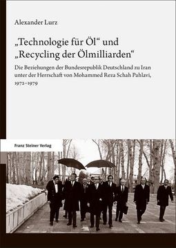 portada Technologie Fur Ol' Und 'Recycling Der Olmilliarden: Die Beziehungen Der Bundesrepublik Deutschland Zu Iran Unter Der Herrschaft Von Mohammed Reza Sch (in German)
