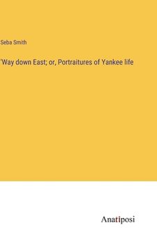 portada 'Way down East; or, Portraitures of Yankee life (en Inglés)