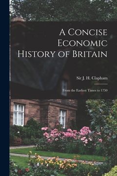 portada A Concise Economic History of Britain: From the Earliest Times to 1750 (en Inglés)