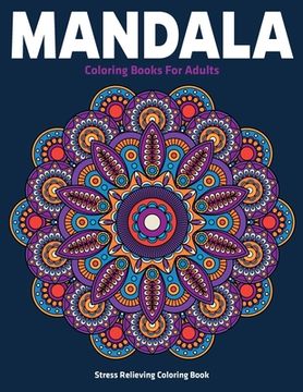 portada Stress Relieving Coloring Book: Mandala Coloring Books For Adults: Relaxation Mandala Designs (in English)