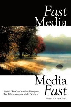 fast media, media fast,how to clear your mind and invigorate your life in an age of media overload