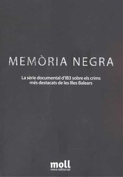 portada Memòria Negra: La Sèrie Documental D'Ib3 Sobre els Crims més Destacats de les Illes Balears (en Catalá)