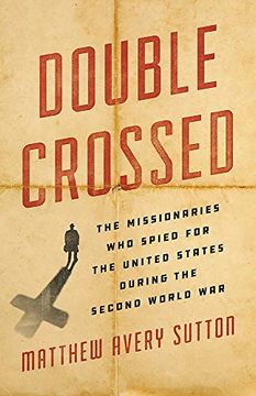 portada Double Crossed: The Missionaries who Spied for the United States During the Second World war 