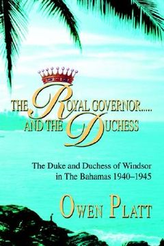 portada the royal governor.....and the duchess: the duke and duchess of windsor in the bahamas 1940-1945 (in English)