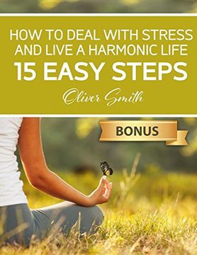 portada How to Deal With Stress and Live a Harmonic Life: 15 Easy Steps (en Inglés)