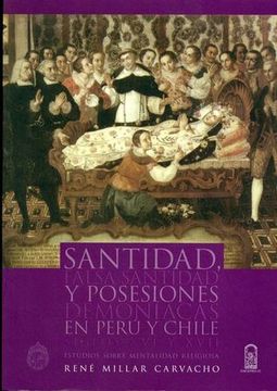 portada Santidad, Falsa Santidad y Posesiones Demoniacas en Peru y Chile , Siglos xvi y Xvii (in Spanish)