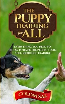 portada The puppy training for all: For beginners, Everything You Need to Know to Raise the Perfect Dog and Obedience Training (en Inglés)