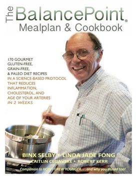 portada The BalancePoint Mealplan & Cookbook: 170 gourmet gluten-free, grain-free & Paleo diet recipes in a science-based protocol that reduces inflammation, ... and the age of your arteries in 2 weeks