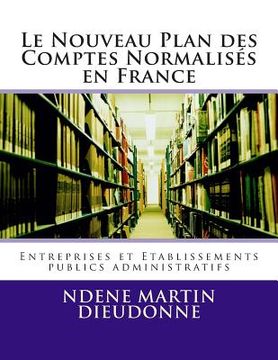 portada Le Nouveau Plan des Comptes Normalises en France: Entreprise et Etablissements publics administratifs (en Francés)