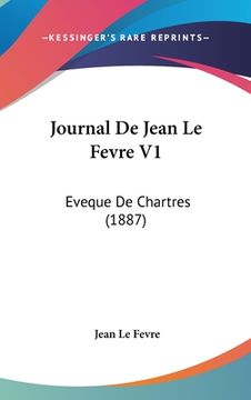 portada Journal De Jean Le Fevre V1: Eveque De Chartres (1887) (en Francés)