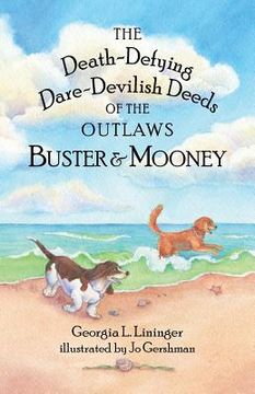 portada The Death-Defying Dare-Devilish Deeds of the Outlaws Buster and Mooney (en Inglés)