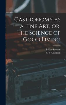 portada Gastronomy as a Fine Art, or, The Science of Good Living (en Inglés)
