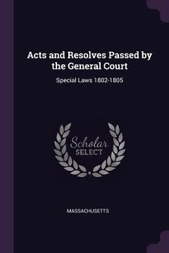 portada Acts and Resolves Passed by the General Court: Special Laws 1802-1805