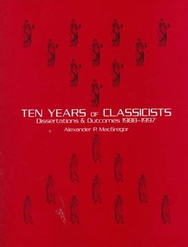 portada Ten Years of Classicists: Dissertations & Outcomes 1988-1997 (en Inglés)