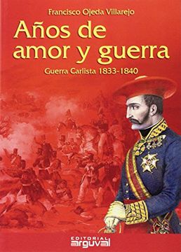 portada Años De Amor Y Guerra. Guerra Carlista. 1833-1840