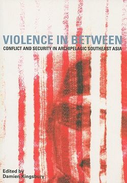 portada Violence in Between: Conflict and Security in Archipelagic Southeast Asia Volume 62 (en Inglés)