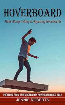 portada Hoverboard: Make Money Selling & Repairing Hoverboards (Profiting From This Modern day Hoverboard Gold Rush) (in English)