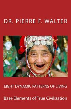 portada Eight Dynamic Patterns of Living: Base Elements of True Civilization (en Inglés)