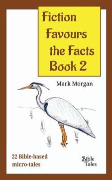 portada Fiction Favours the Facts - Book 2: Another 22 Bible-based micro-tales (en Inglés)