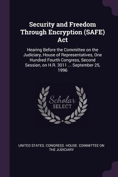 portada Security and Freedom Through Encryption (SAFE) Act: Hearing Before the Committee on the Judiciary, House of Representatives, One Hundred Fourth Congre (en Inglés)