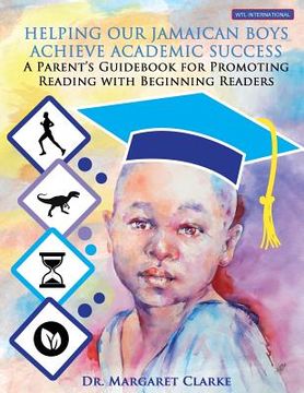 portada Helping Our Jamaican Boys Achieve Academic Success: A Parent's Guidebook for Promoting Reading With Beginning Readers (in English)