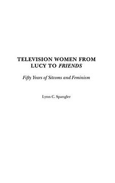 portada Television Women From Lucy to Friends: Fifty Years of Sitcoms and Feminism 
