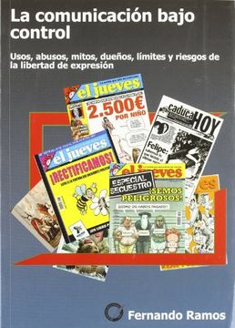 portada La Comunicación Bajo Control: Usos, Abusos, Mitos, Dueños, Límites y Riesgos de la Libertad de Expresión (in Spanish)