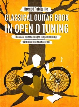 portada Classical Guitar Book in Open d Tuning: 45 Classical Guitar Arrangements in Dadf#Ad Tuning With Tablature and Notes 