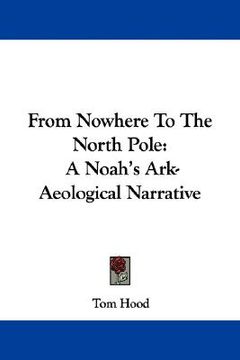 portada from nowhere to the north pole: a noah's ark-aeological narrative (en Inglés)