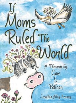portada If Moms Ruled the World: A Theorem by Cow & Pelican