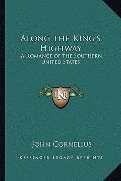 portada along the king's highway: a romance of the southern united states (en Inglés)