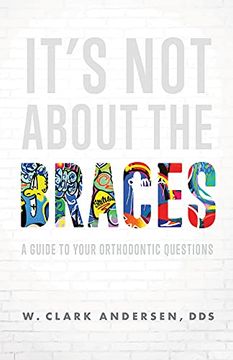 portada It'S not About the Braces: A Guide to Your Orthodontic Questions (en Inglés)