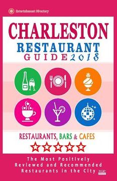 portada Charleston Restaurant Guide 2017: Best Rated Restaurants in Charleston, South Carolina - 500 Restaurants, Bars and Cafés recommended for Visitors, 201 (en Inglés)